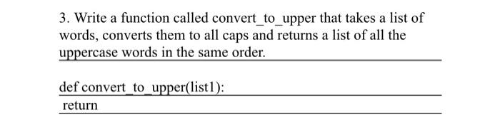 Solved 3. Write a function called convert_to_upper that | Chegg.com