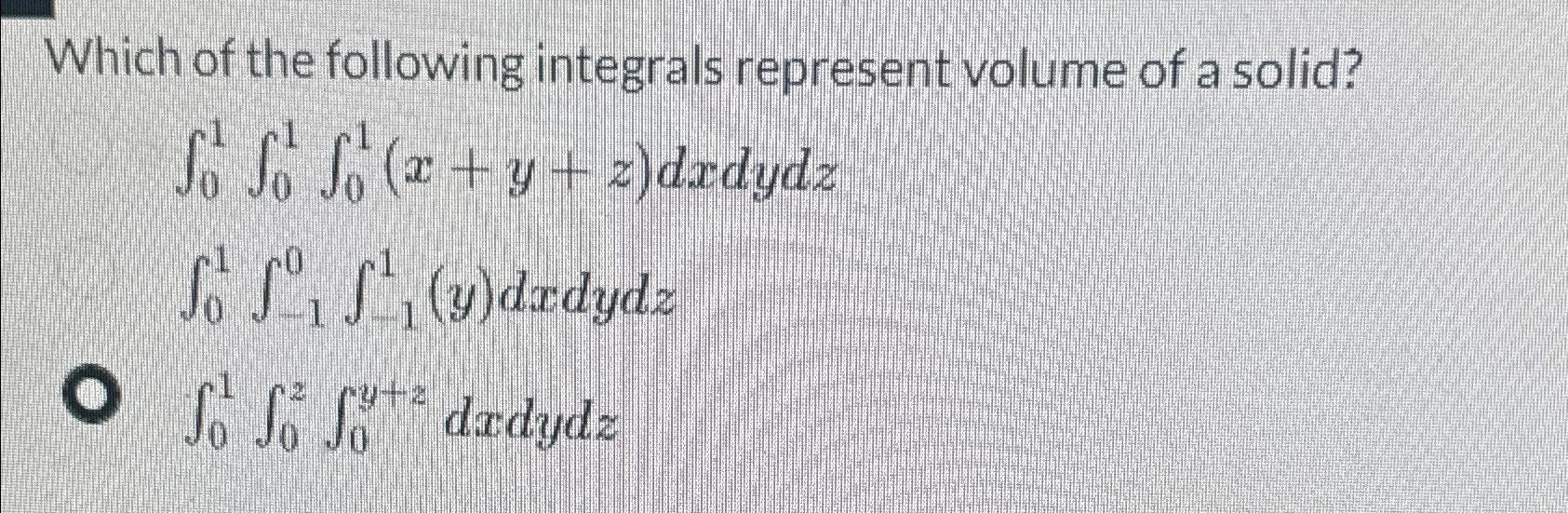 Solved Which of the following integrals represent volume of | Chegg.com
