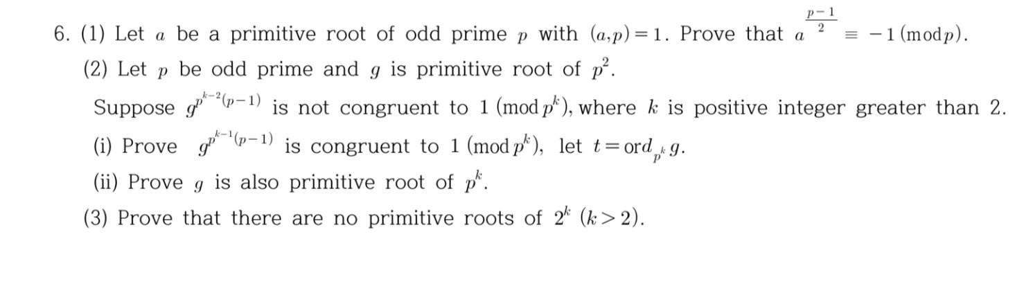 6. (1) Let \( a \) be a primitive root of odd prime \( p \) with \( (a, p)=1 \). Prove that \( a^{\frac{p-1}{2}} \equiv-1(\bm