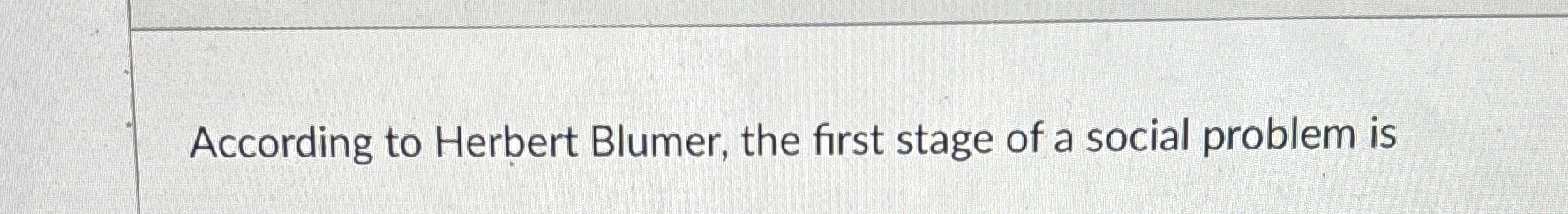 Solved According to Herbert Blumer, the first stage of a | Chegg.com