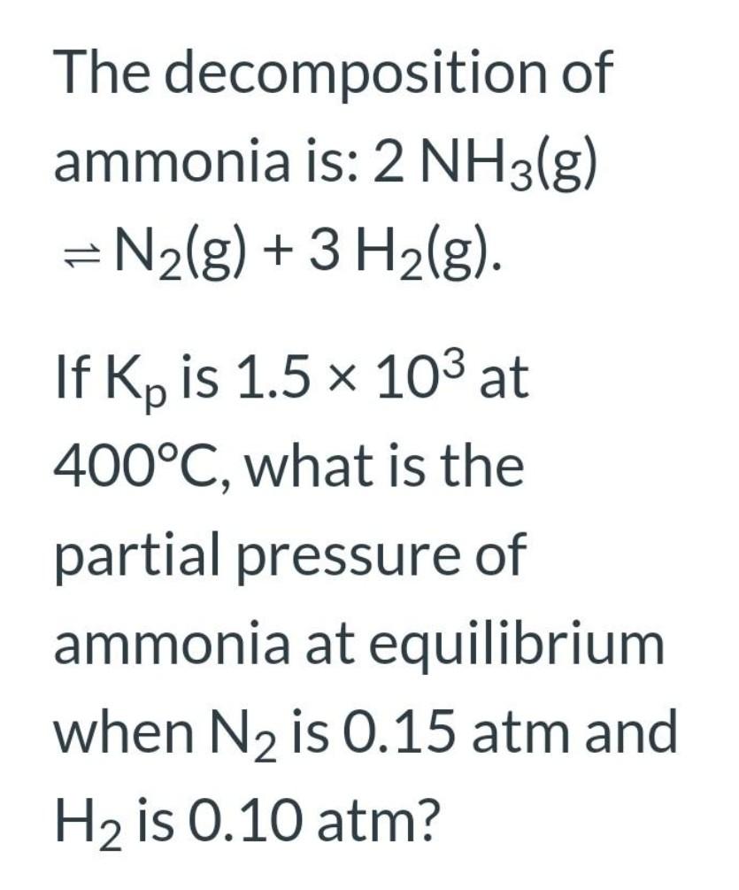 Solved The decomposition of ammonia is: 2 NH3(g) = N2(g) + 3 | Chegg.com