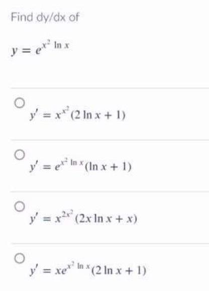 Find dy/dx of y = ex² In O x y = x²(2 ln x + 1) y = enx (In x + 1) y = x²x² (2x ln x + x) Ⓒy = xer? y = xelnx(2lnx+1)