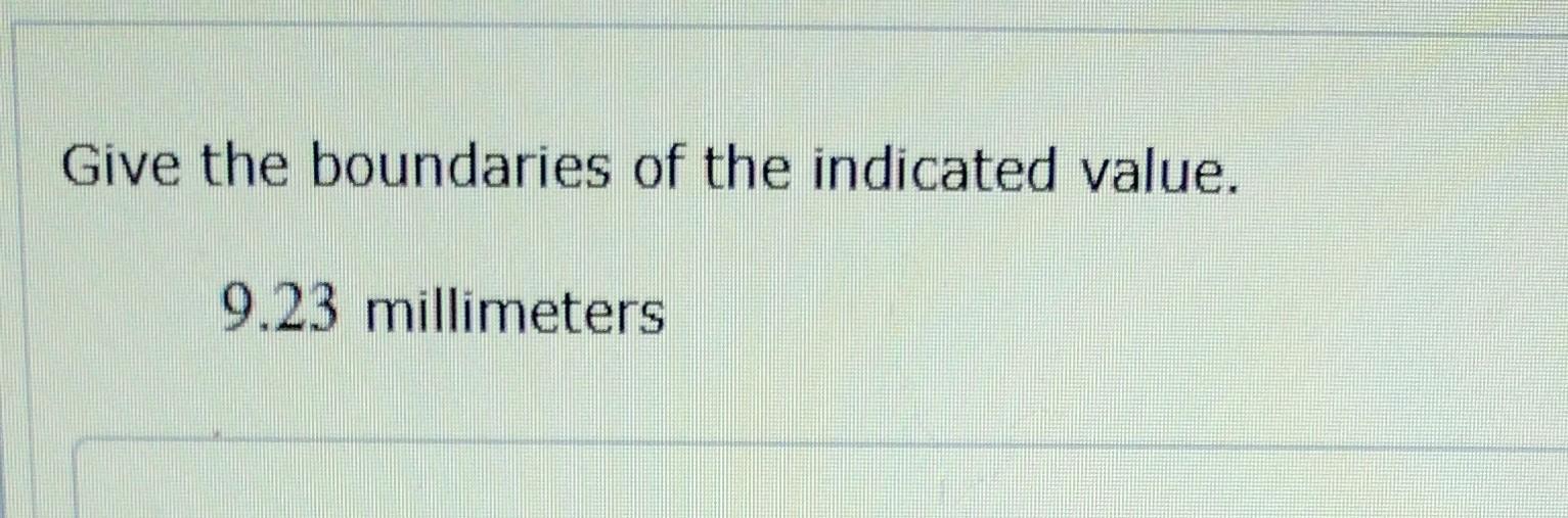 Give The Boundaries Of The Indicated Value.