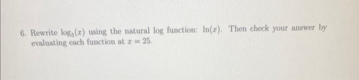 Solved 6. Rewrite log5(x) using the natural log function: | Chegg.com