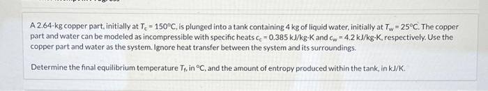 Solved A 2.64- kg copper part, initially at Tc=150∘C, is | Chegg.com