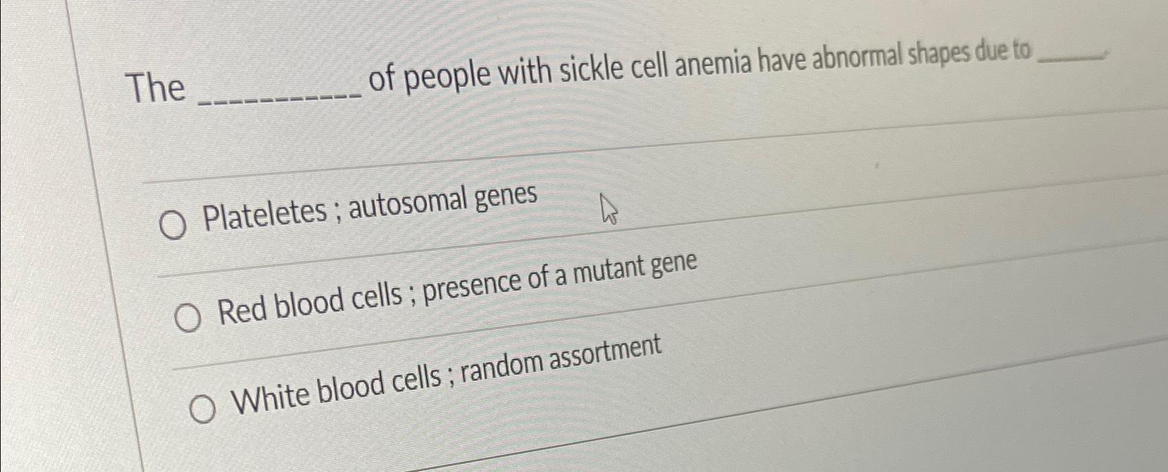 Solved The of people with sickle cell anemia have abnormal | Chegg.com