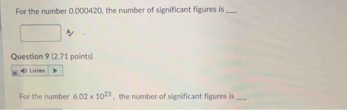 For the number \( 0.000420 \), the number of significant figures is
Question 9 (2.71 points)
For the number \( 6.02 \times 10