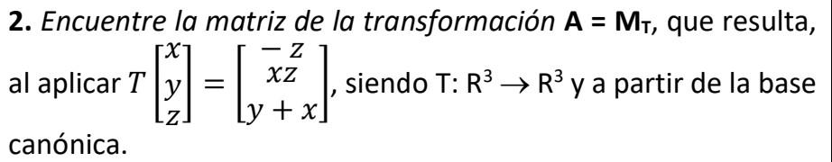 2. Encuentre la matriz de la transformación \( \mathbf{A}=\mathbf{M}_{\mathbf{T}} \), que resulta, al aplicar \( T\left[\begi