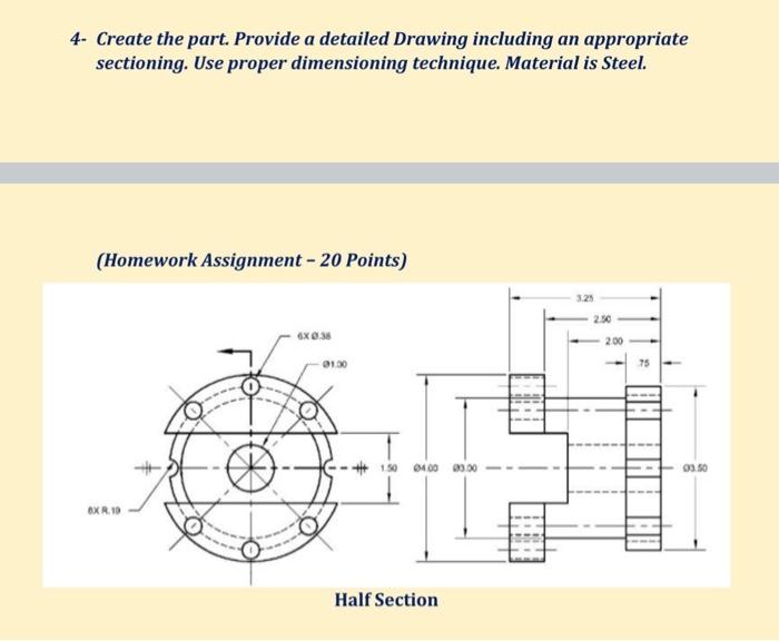 Solved 4- Create the part. Provide a detailed Drawing | Chegg.com