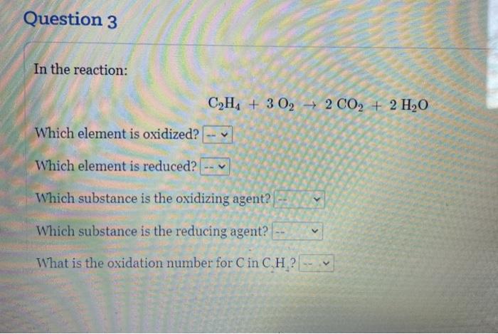 Solved Question 3 In the reaction C2H4 3 O2 2 CO2 2 Chegg