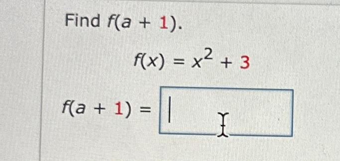 Solved Find f(a+1).f(x)=x2+3f(a+1)= | Chegg.com