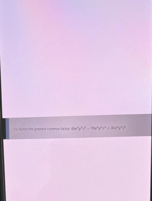 23. Factor the greatest common factor: \( 49 x^{4} y^{3} z^{5}-70 x^{3} y^{5} z^{4}+35 x^{4} y^{4} z^{3} \).