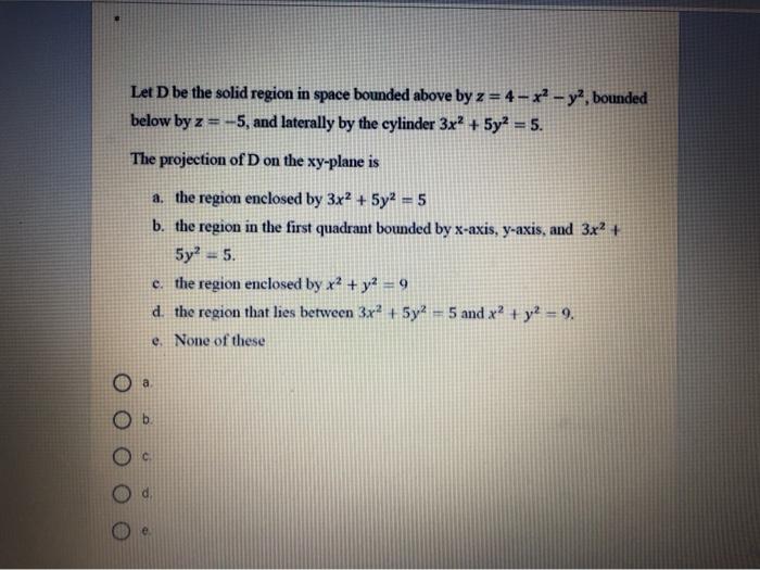 Solved Let D be the solid region in space bounded above by z | Chegg.com
