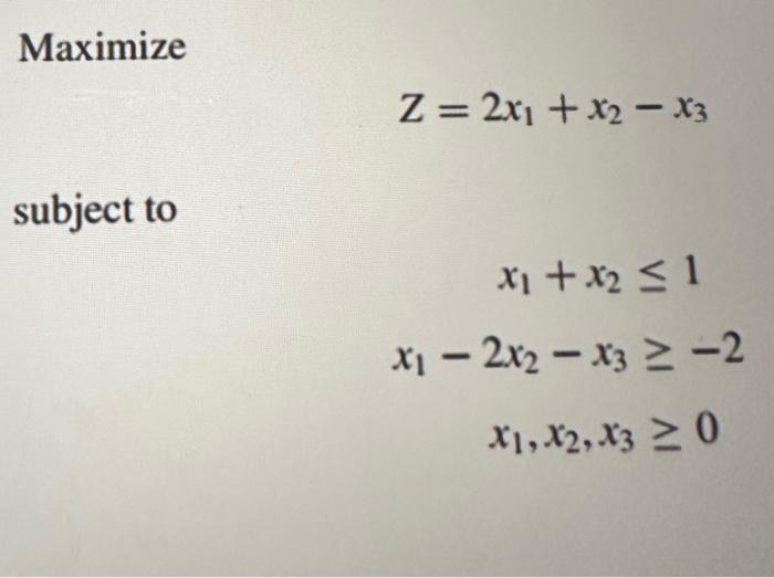 Maximize Subject To Z 2x₁ X2 X3 X₁ X₂ ≤ 1 X₁