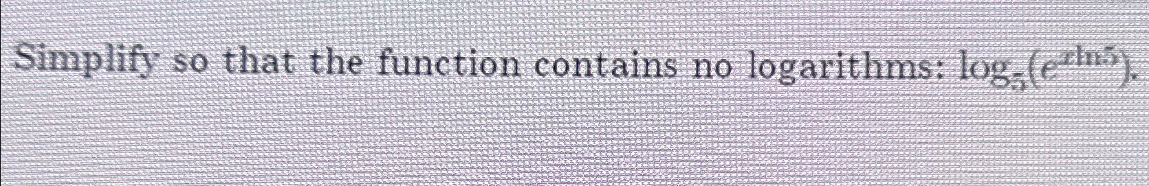 Solved Simplify so that the function contains no log | Chegg.com