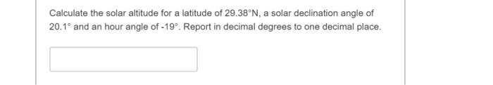 Solved Calculate the solar altitude for a latitude of | Chegg.com