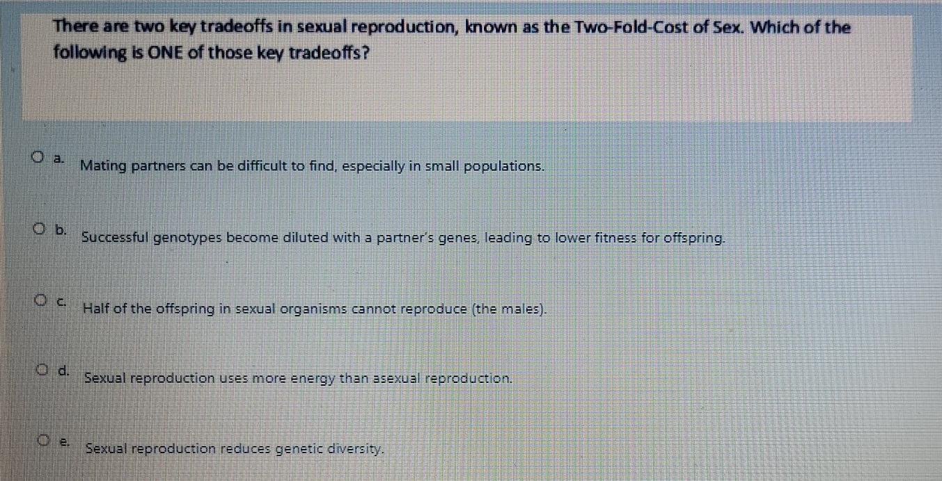 Solved There Are Two Key Tradeoffs In Sexual Reproduction 6958