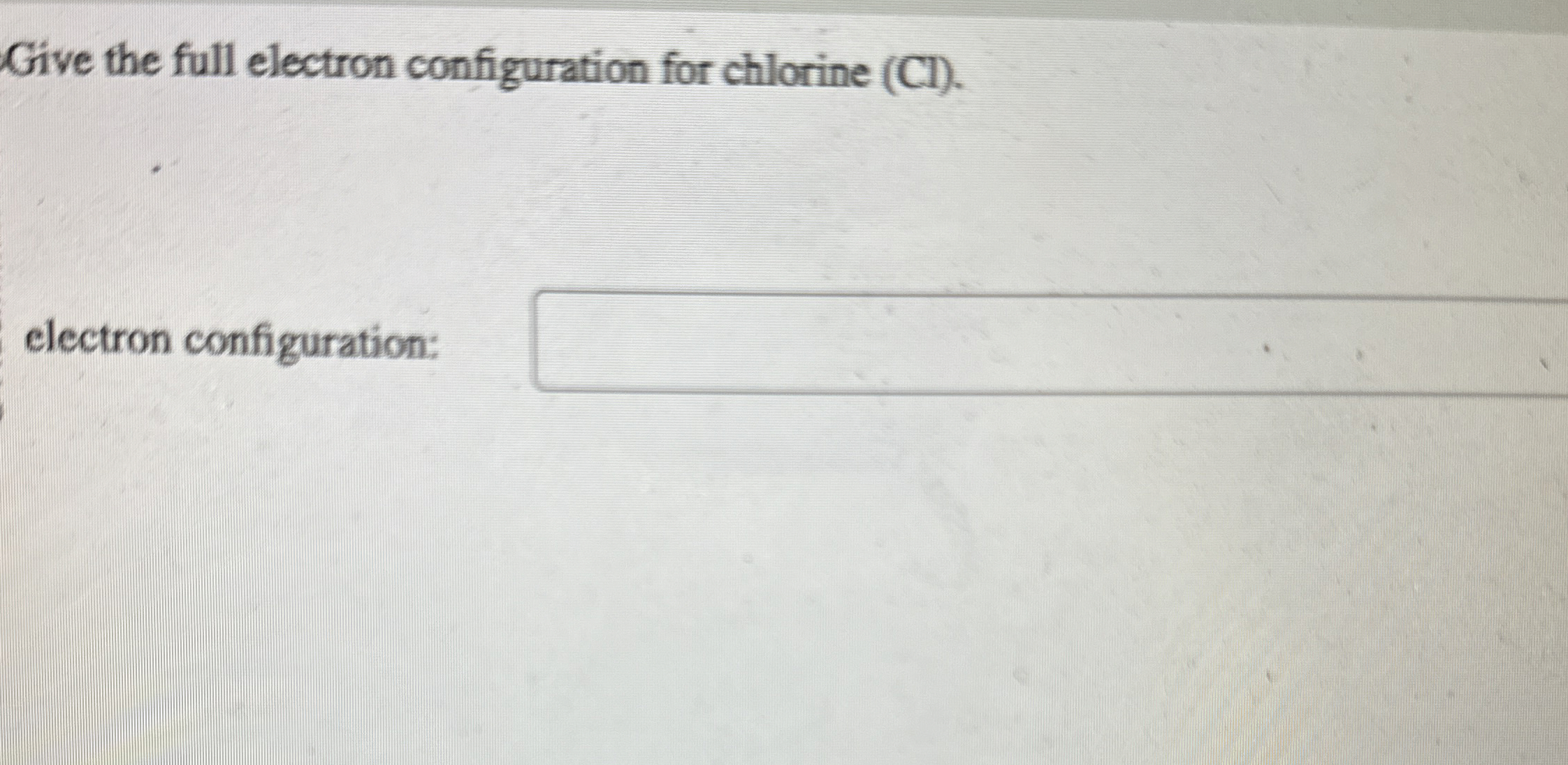 Solved Give the full electron configuration for chlorine