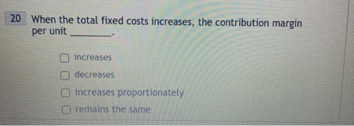 Solved 20 When the total fixed costs increases, the | Chegg.com
