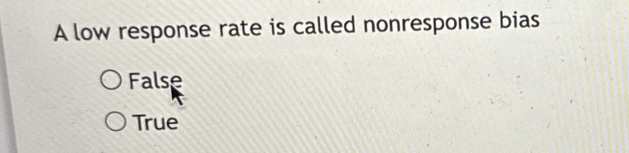 Solved A low response rate is called nonresponse | Chegg.com
