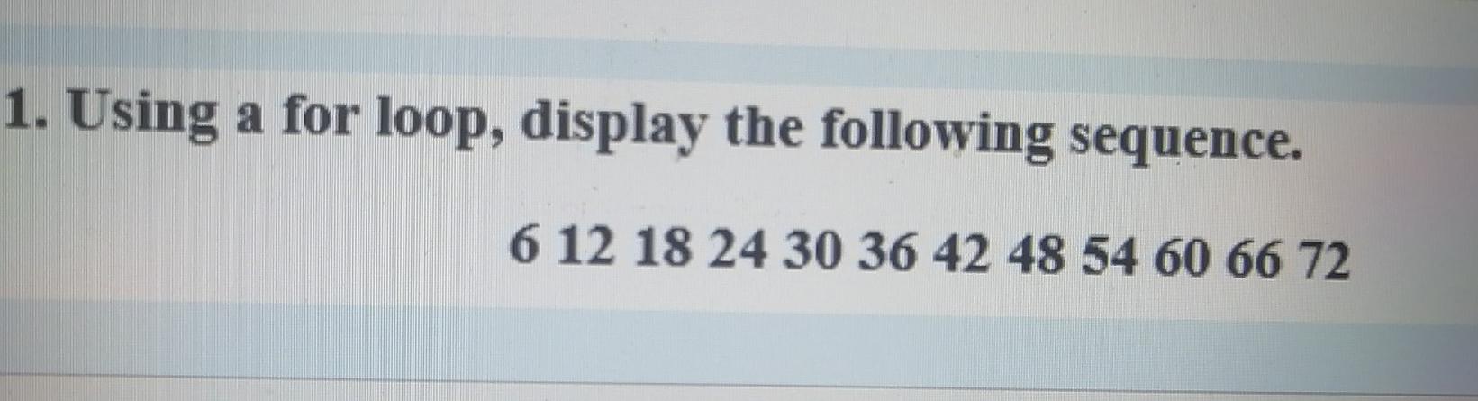 Solved 1. Using a for loop, display the following sequence. | Chegg.com
