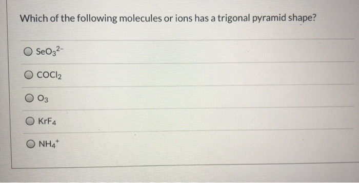 Solved Which of the following molecules or ions has a | Chegg.com