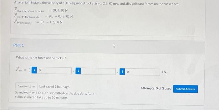 At a certain instant, the velocity of a 0.05-kg model rocket is (0. 2.9, 0) m/s, and all significant forces on the rocket are