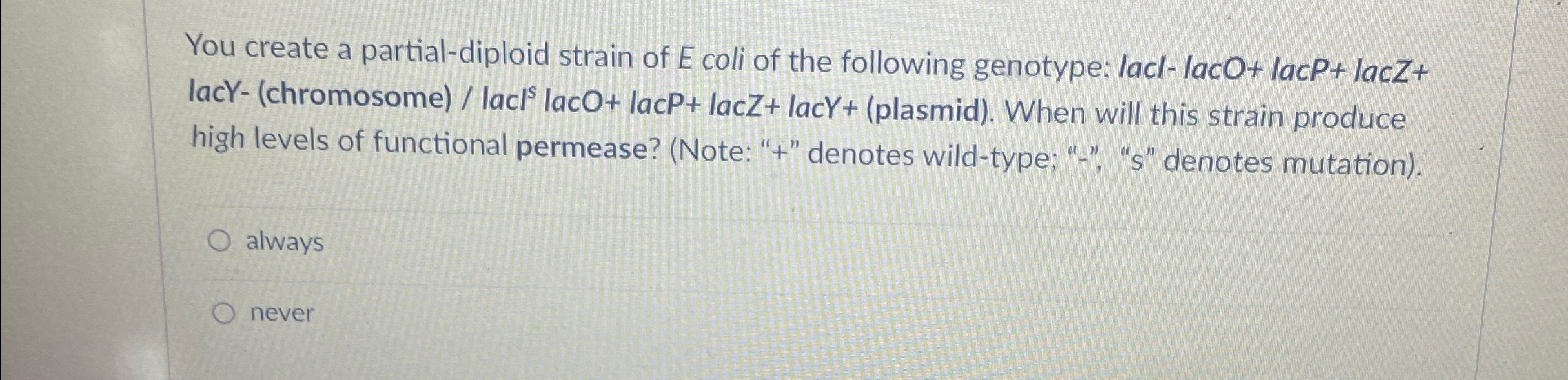 Solved You create a partial-diploid strain of E ﻿coli of the | Chegg.com