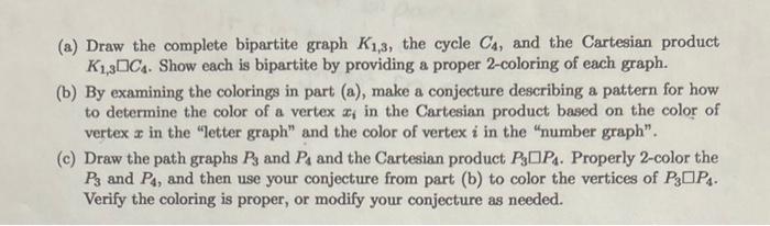 (a) Draw the complete bipartite graph \( K_{1,3} \), the cycle \( C_{4} \), and the Cartesian product \( K_{1,3} \square C_{4