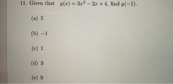 Solved 11. Given that g(x) = 322 - 2x +4, find 9(-1). (a) 5 | Chegg.com