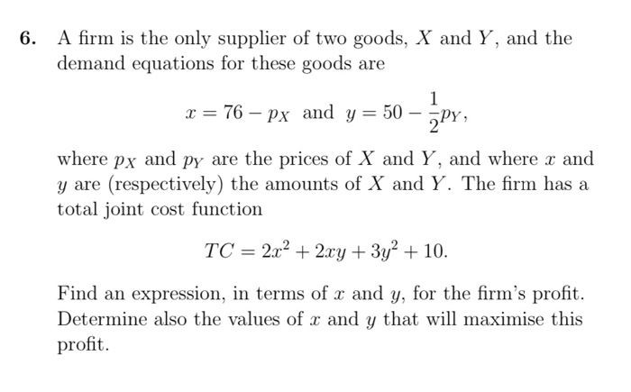 Solved 6. A Firm Is The Only Supplier Of Two Goods, X And Y, | Chegg.com