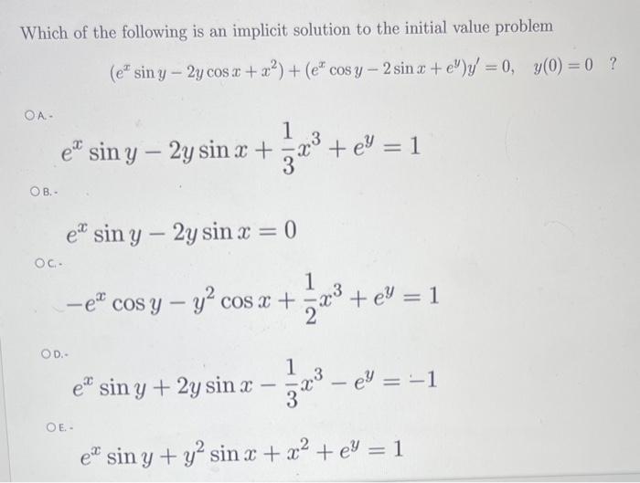 Which of the following is an implicit solution to the initial value problem \[ \left(e^{x} \sin y-2 y \cos x+x^{2}\right)+\le