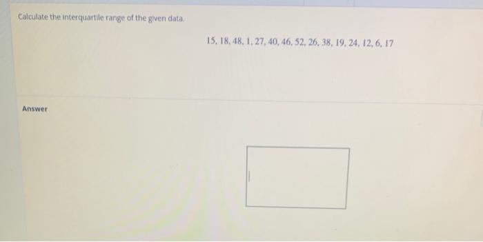 calculate the interquartile range of the given data