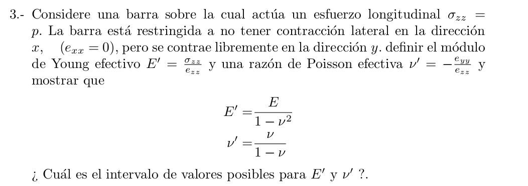 - Considere una barra sobre la cual actúa un esfuerzo longitudinal \( \sigma_{z z}= \) p. La barra está restringida a no tene