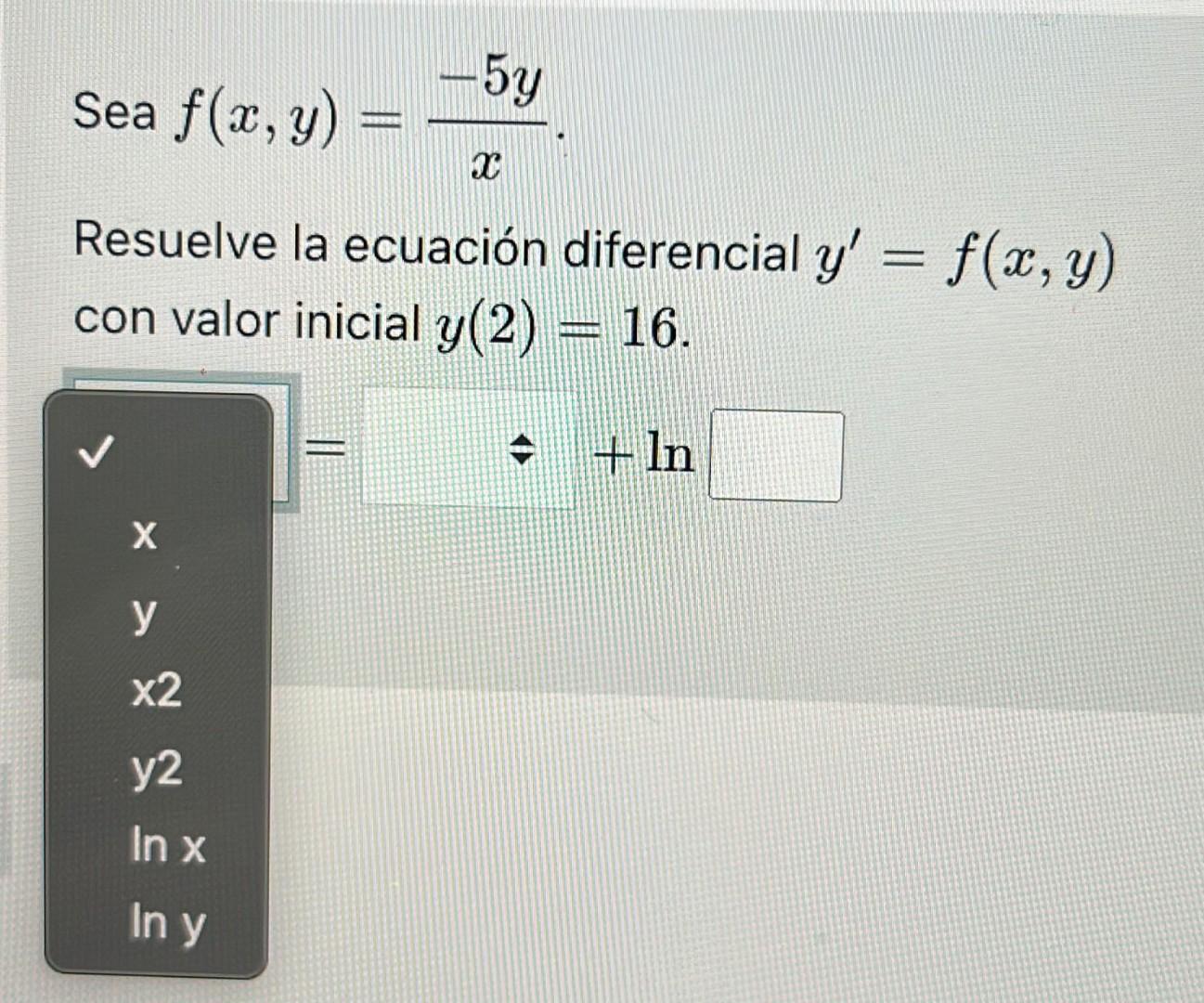 Sea \( f(x, y)=\frac{-5 y}{x} \) Resuelve la ecuación diferencial \( y^{\prime}=f(x, y) \) con valor inicial \( y(2)=16 \).