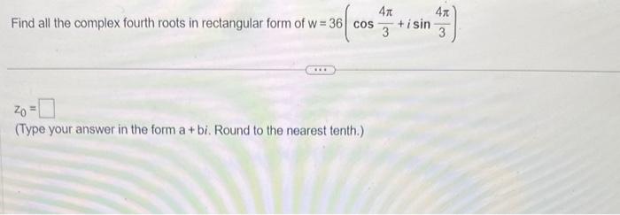 Solved Find all the complex fourth roots in rectangular form | Chegg.com