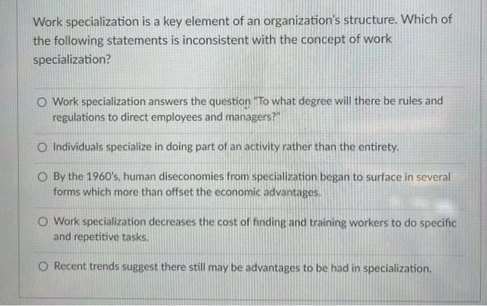 Solved Work specialization is a key element of an | Chegg.com