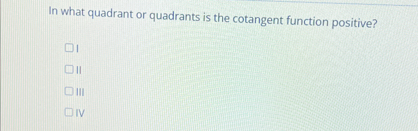 Solved In what quadrant or quadrants is the cotangent