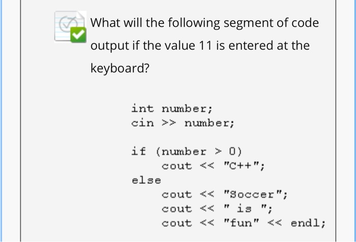 Solved What will the following segment of code output if the | Chegg.com