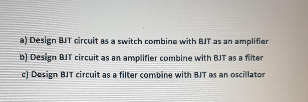 Solved a) Design BJT circuit as a switch combine with BJT as | Chegg.com