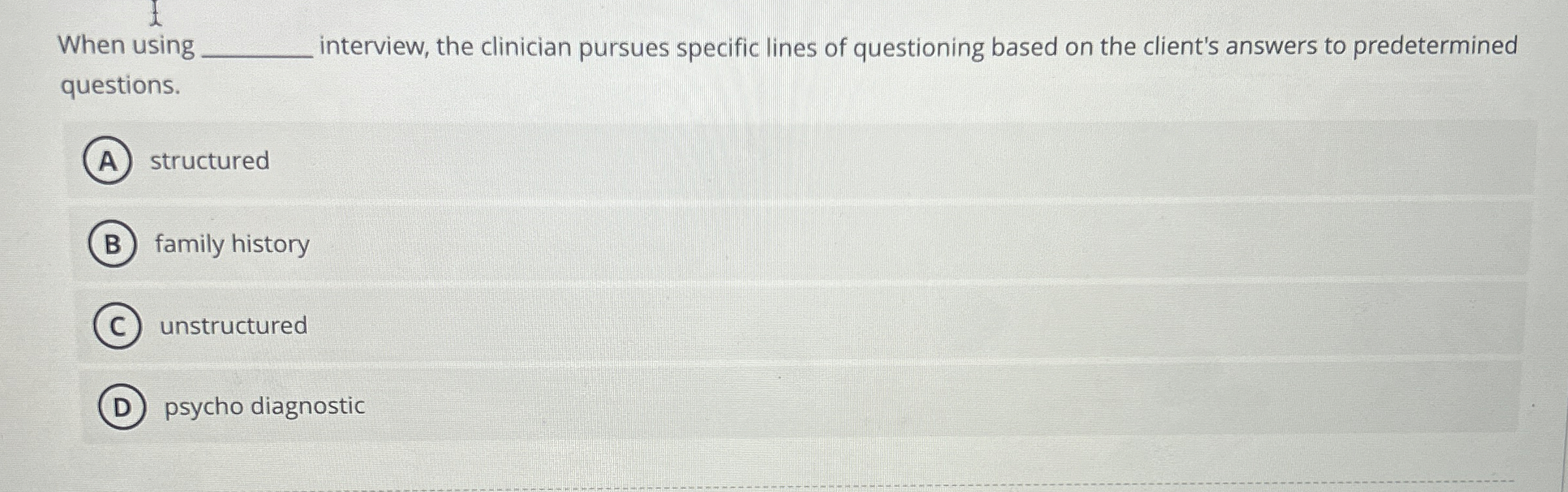 Solved When using interview, the clinician pursues specific