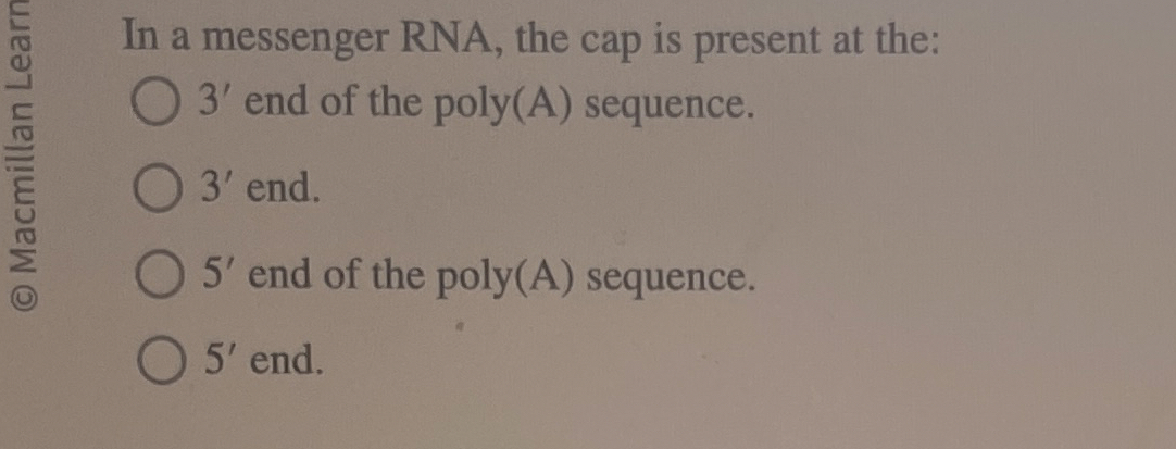 Solved In a messenger RNA, the cap is present at the:3' ﻿end | Chegg.com
