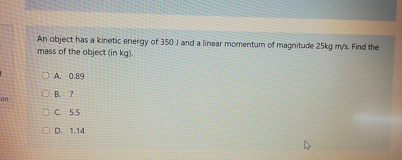 Solved An object has a kinetic energy of 350 J and a linear | Chegg.com