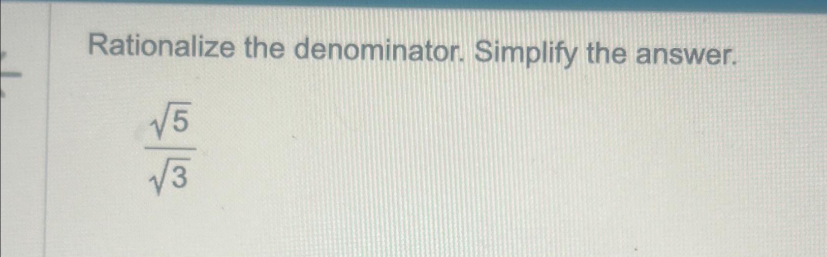 Solved Rationalize the denominator. Simplify the answer.5232 | Chegg.com