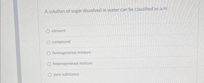 sugar dissolved in water is an example of homogeneous mixture