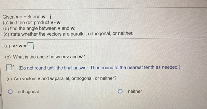 Solved Given V 8i And W J A Find The Dot Product V W Chegg Com