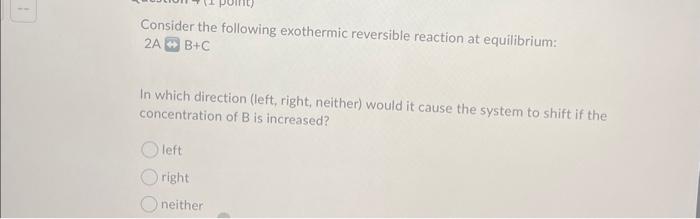 Solved Consider the following exothermic reversible reaction | Chegg.com