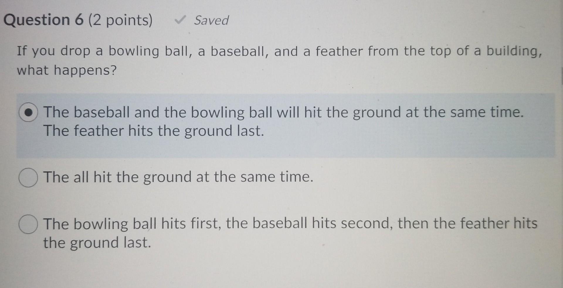 Solved Question 6 (2 points) Saved If you drop a bowling