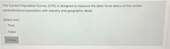 Solved The Current Population Survey (CPS) Is Designed To | Chegg.com