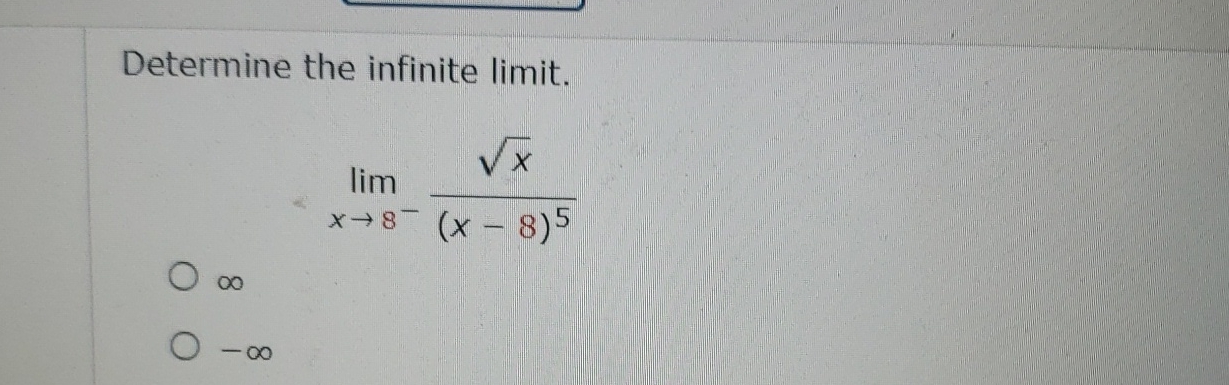 Solved Determine The Infinite Limit Limx→8 X2 X 8 5∞ ∞